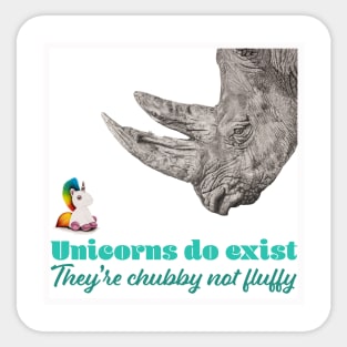 Unicorns do Exist, They're Chubby not Fluffy Sticker